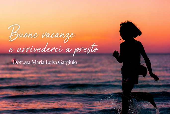 Buone vacanze e arrivederci a presto dalla Dott.ssa Maria Luisa Gargiulo
